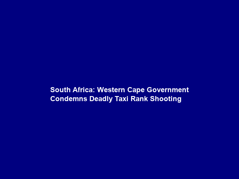 South Africa: Western Cape Government Condemns Deadly Taxi Rank Shooting