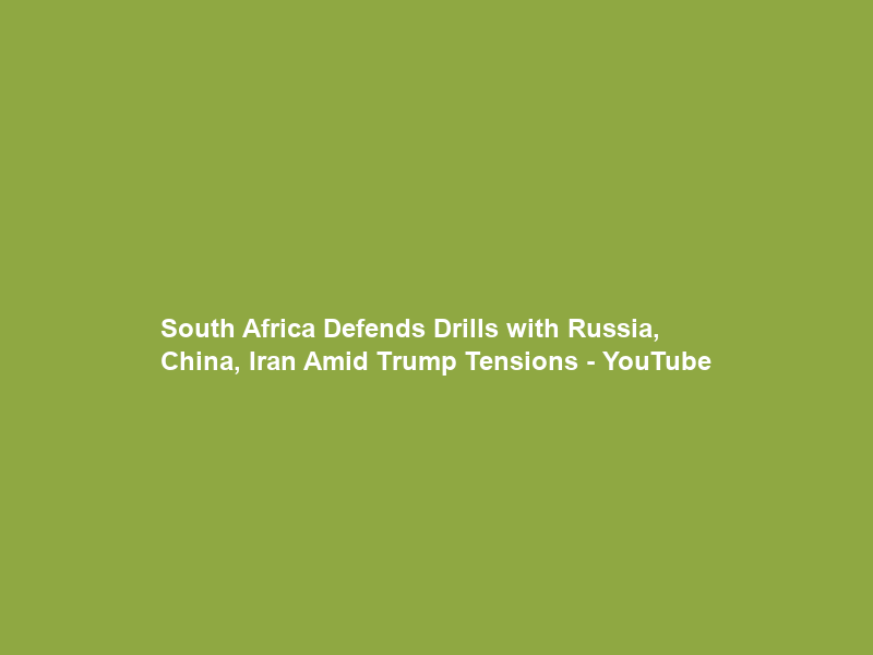 South Africa Defends Drills with Russia, China, Iran Amid Trump Tensions – YouTube