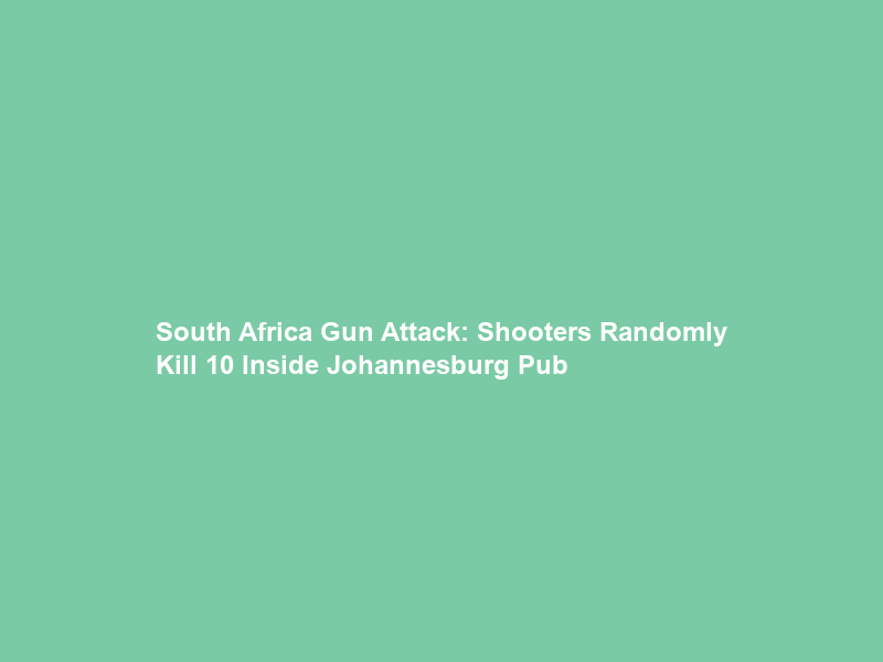 South Africa Gun Attack: Shooters Randomly Kill 10 Inside Johannesburg Pub & Flee