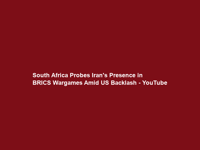 South Africa Probes Iran’s Presence in BRICS Wargames Amid US Backlash – YouTube