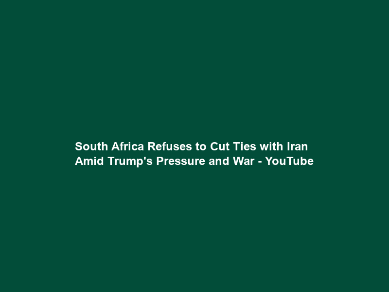 South Africa Refuses to Cut Ties with Iran Amid Trump’s Pressure and War – YouTube
