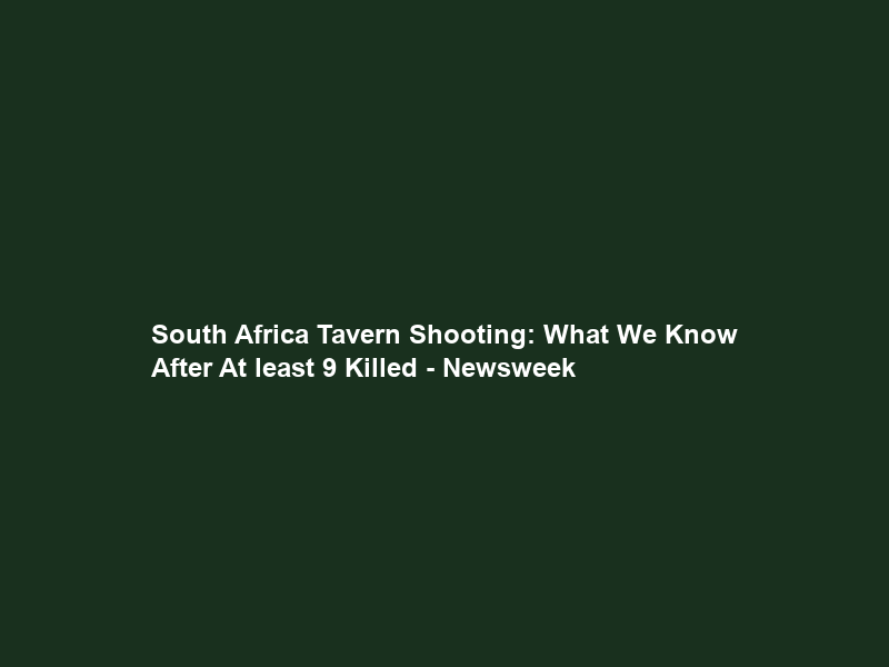 South Africa Tavern Shooting: What We Know After At least 9 Killed – Newsweek