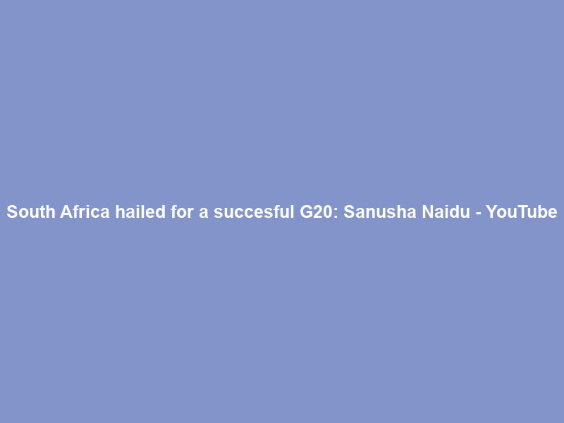 South Africa hailed for a succesful G20: Sanusha Naidu – YouTube