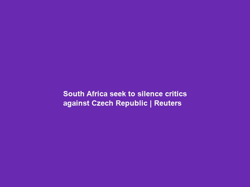 South Africa seek to silence critics against Czech Republic | Reuters