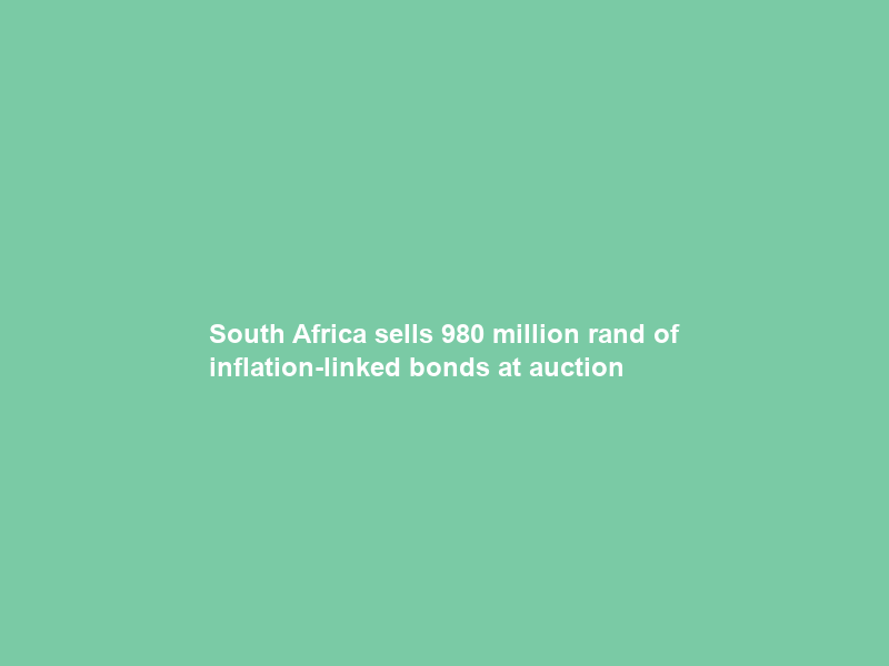 South Africa sells 980 million rand of inflation-linked bonds at auction