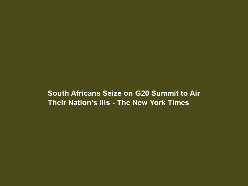 South Africans Seize on G20 Summit to Air Their Nation’s Ills – The New York Times