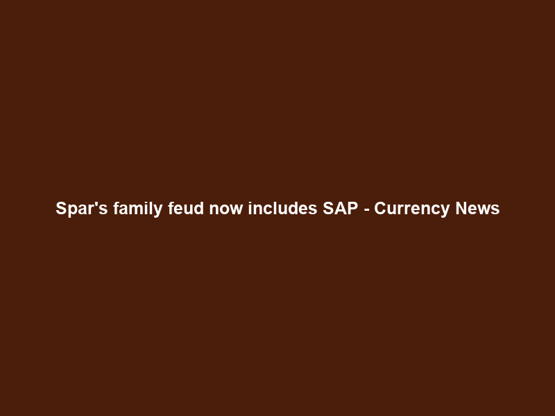 Spar’s family feud now includes SAP – Currency News