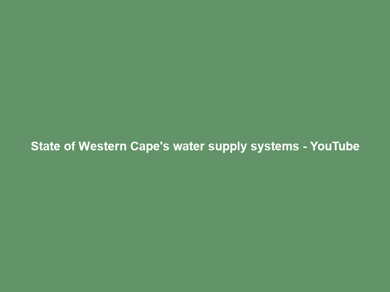State of Western Cape’s water supply systems – YouTube