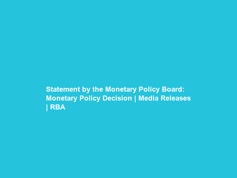 Statement by the Monetary Policy Board: Monetary Policy Decision | Media Releases | RBA