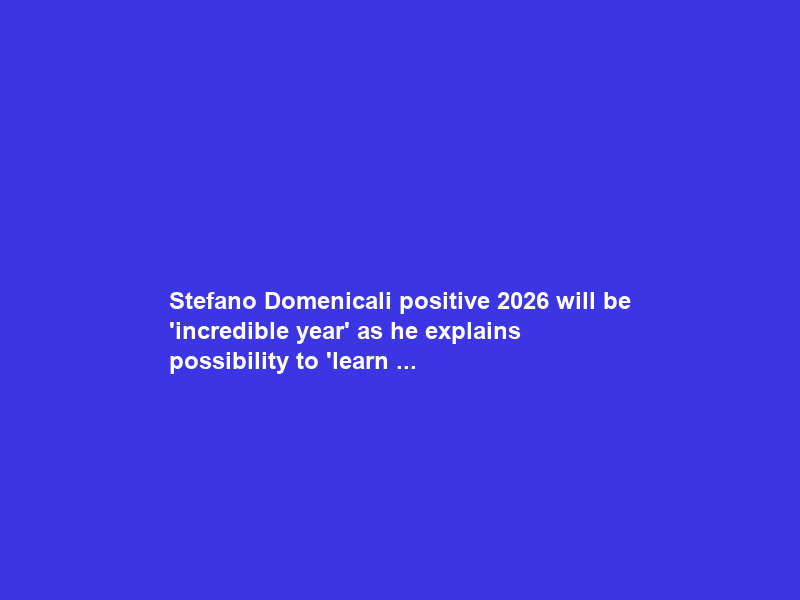 Stefano Domenicali positive 2026 will be ‘incredible year’ as he explains possibility to ‘learn …