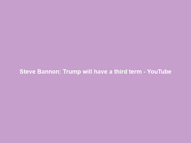 Steve Bannon: Trump will have a third term – YouTube