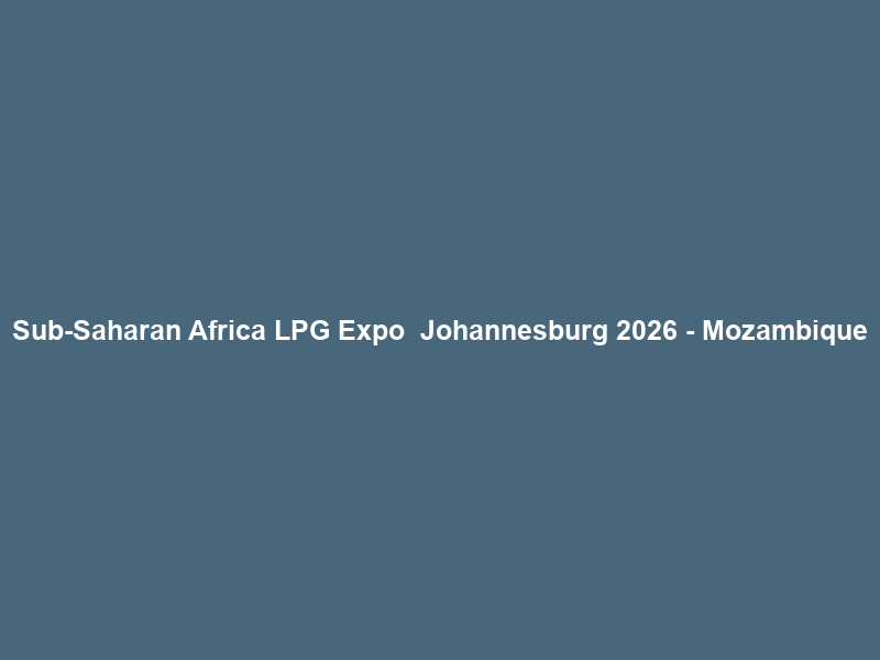 Sub-Saharan Africa LPG Expo – Johannesburg 2026 – Mozambique