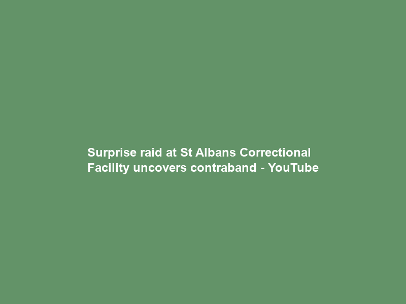 Surprise raid at St Albans Correctional Facility uncovers contraband – YouTube