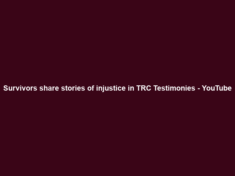 Survivors share stories of injustice in TRC Testimonies – YouTube