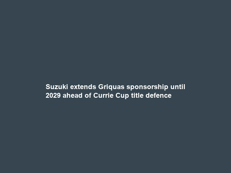 Suzuki extends Griquas sponsorship until 2029 ahead of Currie Cup title defence