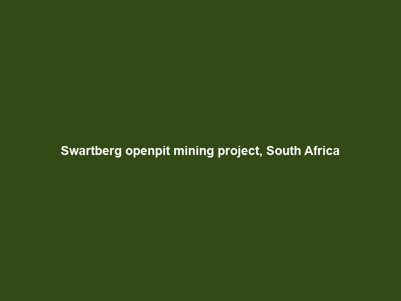 Swartberg openpit mining project, South Africa