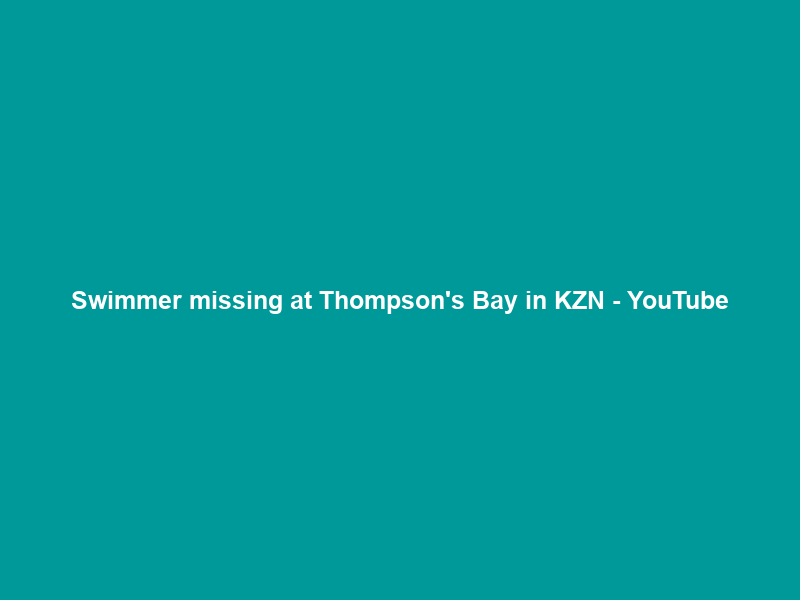 Swimmer missing at Thompson’s Bay in KZN – YouTube