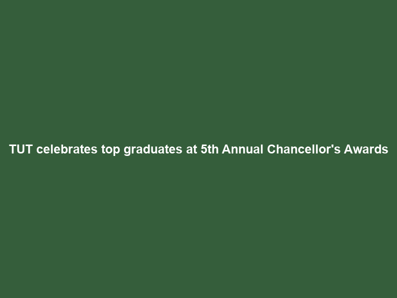 TUT celebrates top graduates at 5th Annual Chancellor’s Awards