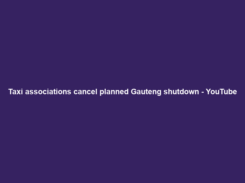 Taxi associations cancel planned Gauteng shutdown – YouTube