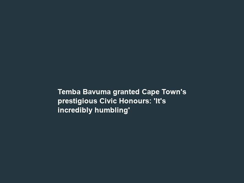 Temba Bavuma granted Cape Town’s prestigious Civic Honours: ‘It’s incredibly humbling’