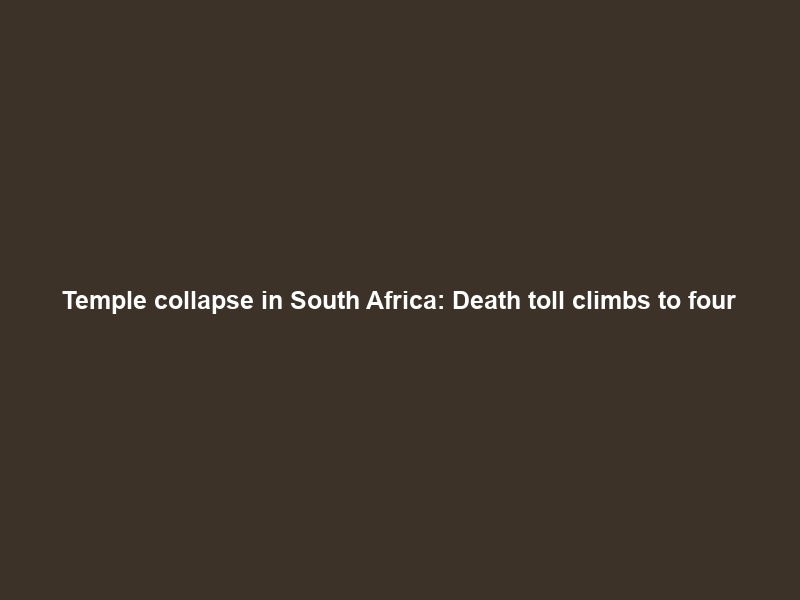 Temple collapse in South Africa: Death toll climbs to four; rescue ops suspended due to weather