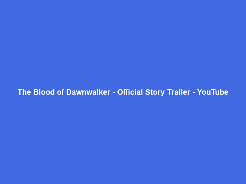 The Blood of Dawnwalker – Official Story Trailer – YouTube