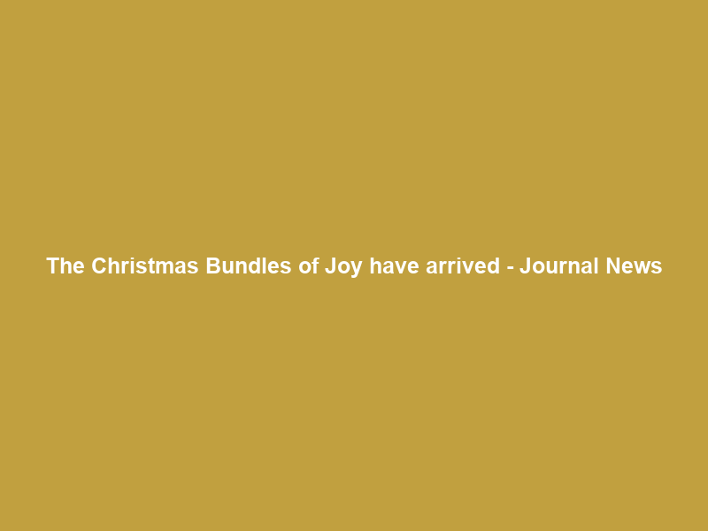 The Christmas Bundles of Joy have arrived – Journal News