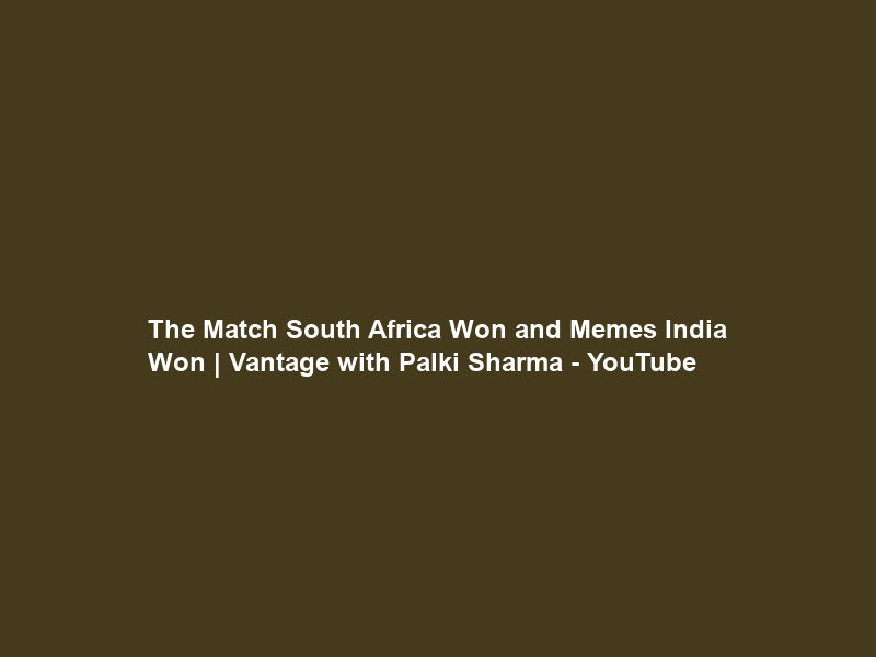 The Match South Africa Won and Memes India Won | Vantage with Palki Sharma – YouTube