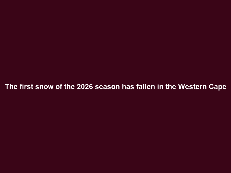 The first snow of the 2026 season has fallen in the Western Cape