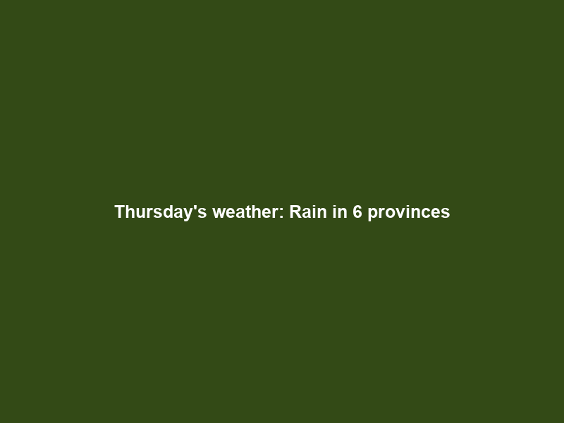 Thursday’s weather: Rain in 6 provinces; fine, warm in Gauteng, Mpumalanga and Limpopo