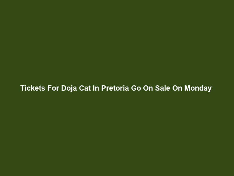 Tickets For Doja Cat In Pretoria Go On Sale On Monday & Wednesday – LAMAG