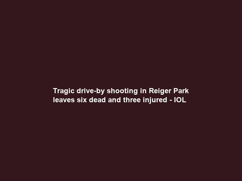 Tragic drive-by shooting in Reiger Park leaves six dead and three injured – IOL