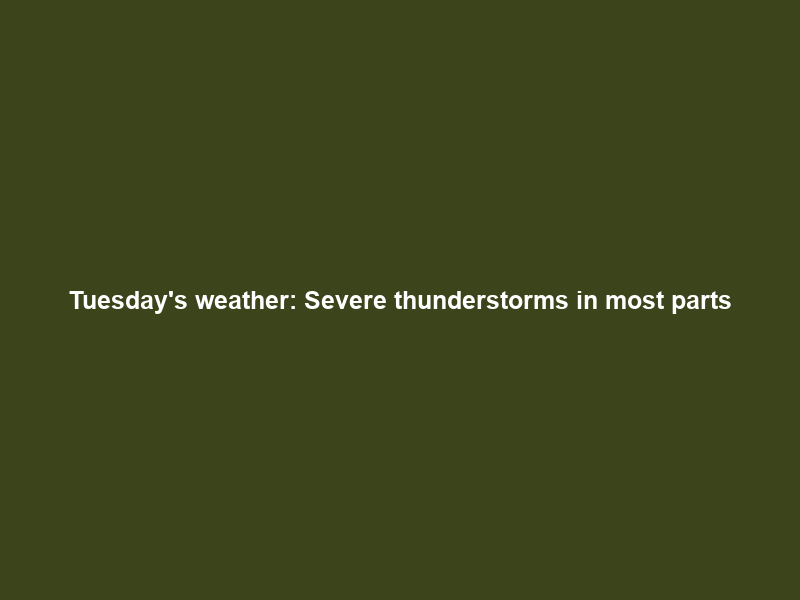 Tuesday’s weather: Severe thunderstorms in most parts; hot in Western Cape, Northern …