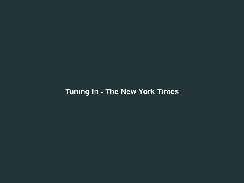 Tuning In – The New York Times