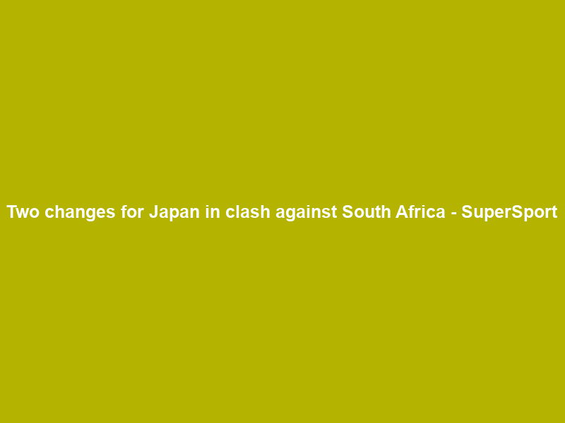 Two changes for Japan in clash against South Africa – SuperSport