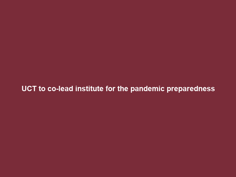 UCT to co-lead institute for the pandemic preparedness