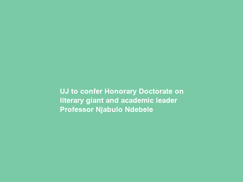 UJ to confer Honorary Doctorate on literary giant and academic leader Professor Njabulo Ndebele