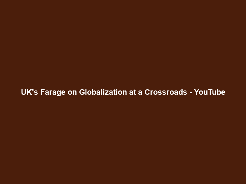 UK’s Farage on Globalization at a Crossroads – YouTube