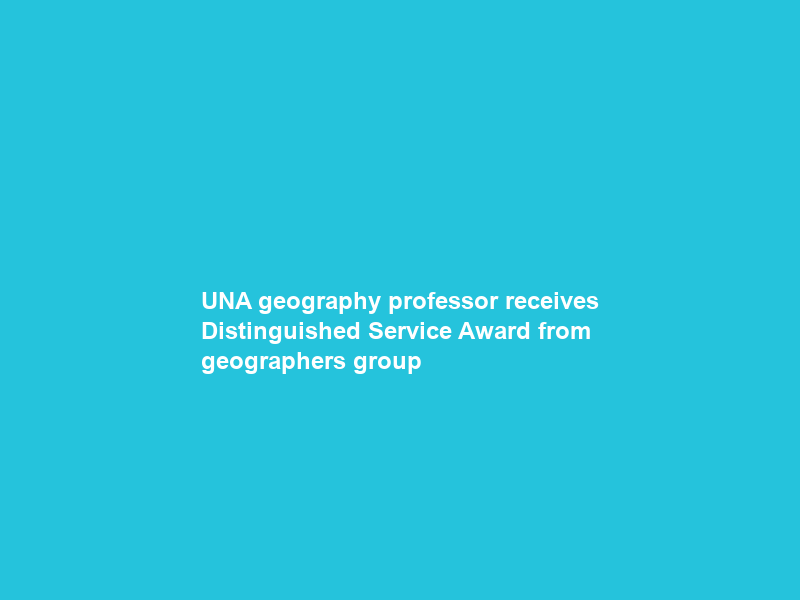 UNA geography professor receives Distinguished Service Award from geographers group