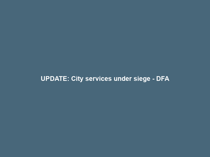UPDATE: City services under siege – DFA