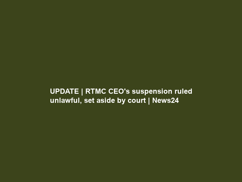 UPDATE | RTMC CEO’s suspension ruled unlawful, set aside by court | News24