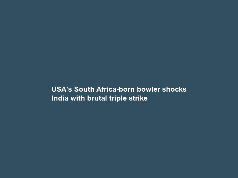 USA’s South Africa-born bowler shocks India with brutal triple strike; Kishan, Tilak, Dube …