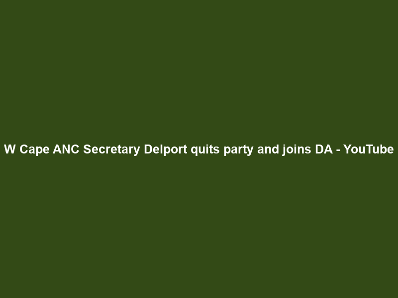 W Cape ANC Secretary Delport quits party and joins DA – YouTube