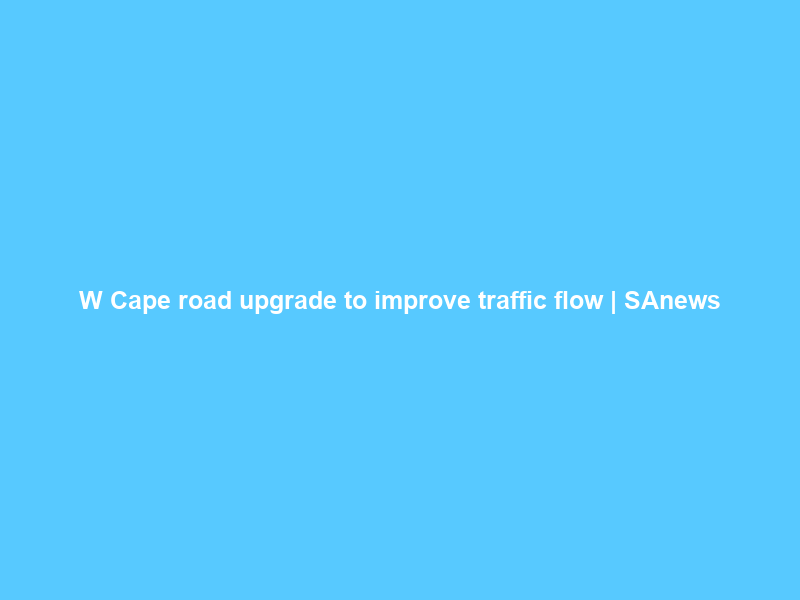 W Cape road upgrade to improve traffic flow | SAnews