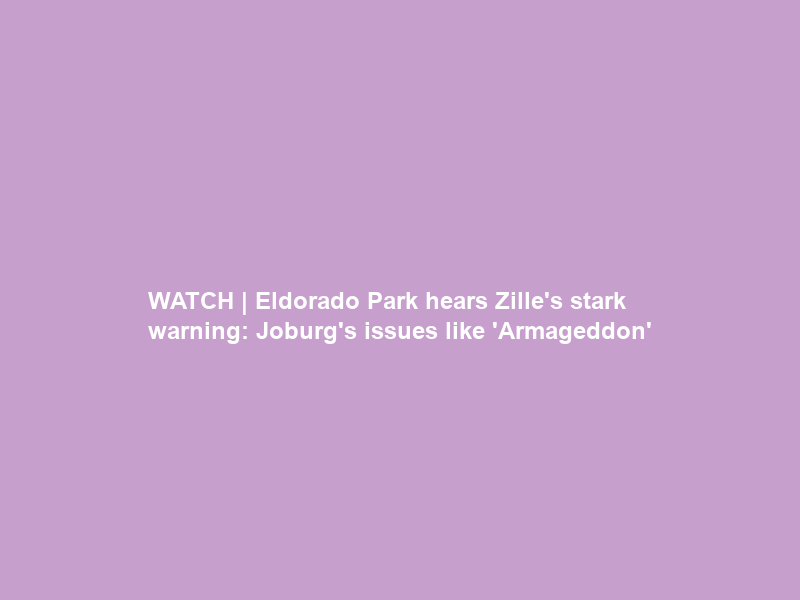 WATCH | Eldorado Park hears Zille’s stark warning: Joburg’s issues like ‘Armageddon’
