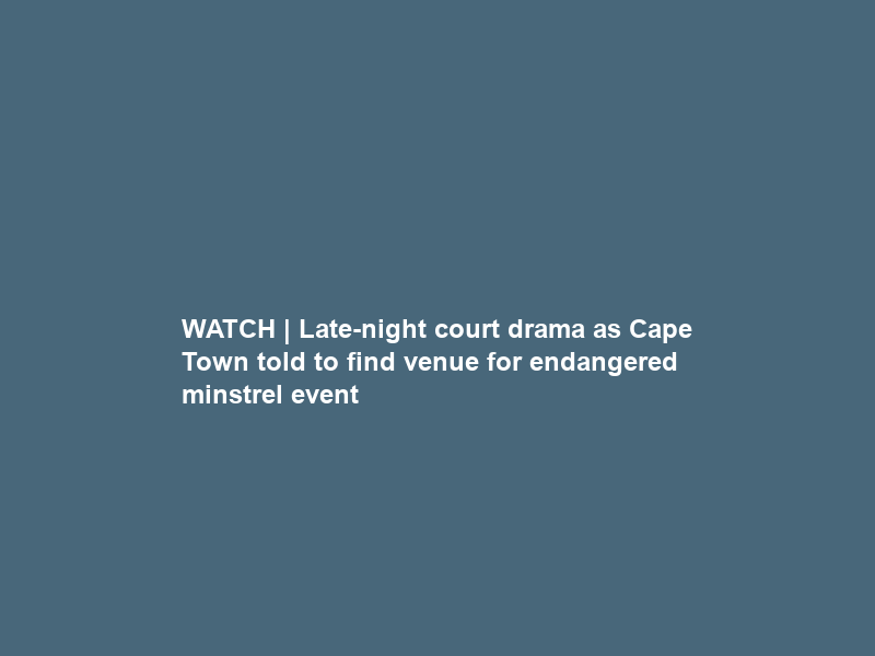 WATCH | Late-night court drama as Cape Town told to find venue for endangered minstrel event