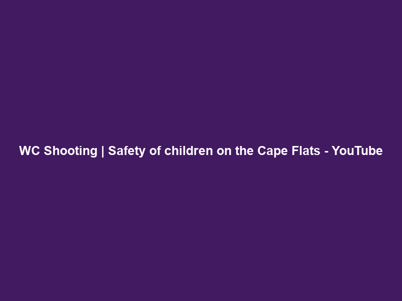 WC Shooting | Safety of children on the Cape Flats – YouTube