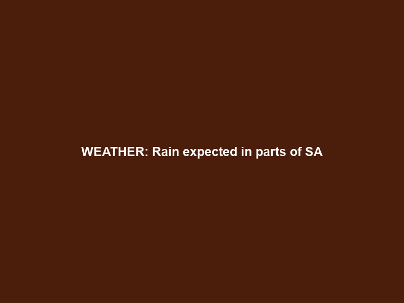 WEATHER: Rain expected in parts of SA