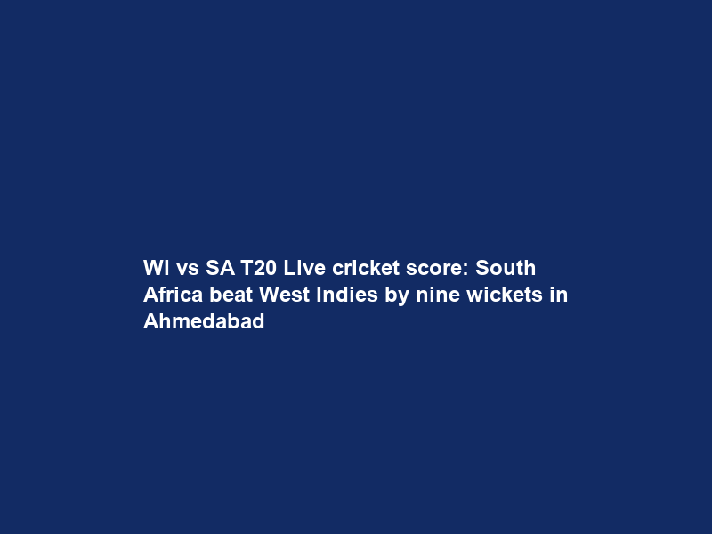 WI vs SA T20 Live cricket score: South Africa beat West Indies by nine wickets in Ahmedabad