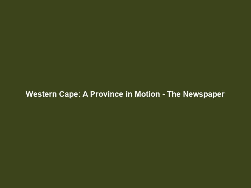 Western Cape: A Province in Motion – The Newspaper